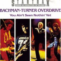 Bachman Turner Overdrive : (Startrax) You Ain't Seen Nothing Yet